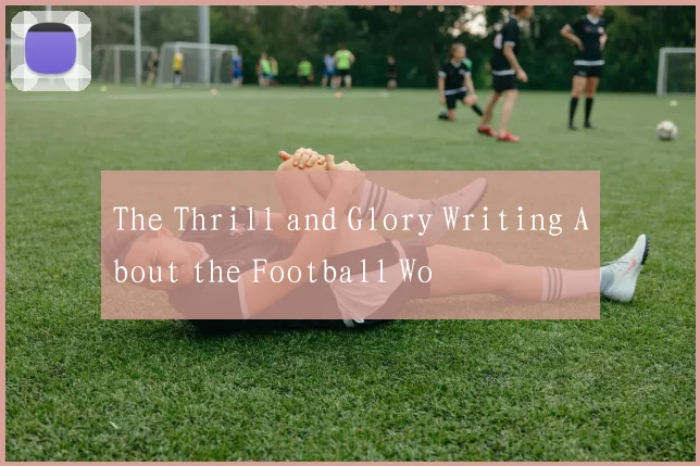The Thrill and Glory Writing About the Football Wo
